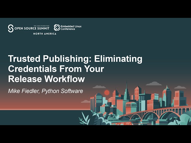 Trusted Publishing: Eliminating Credentials From Your Release Workflow - Mike Fiedler
