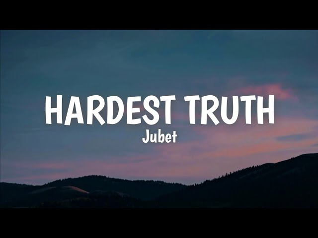 Hardest Truth ( lyrics ) - Jubet #texta 