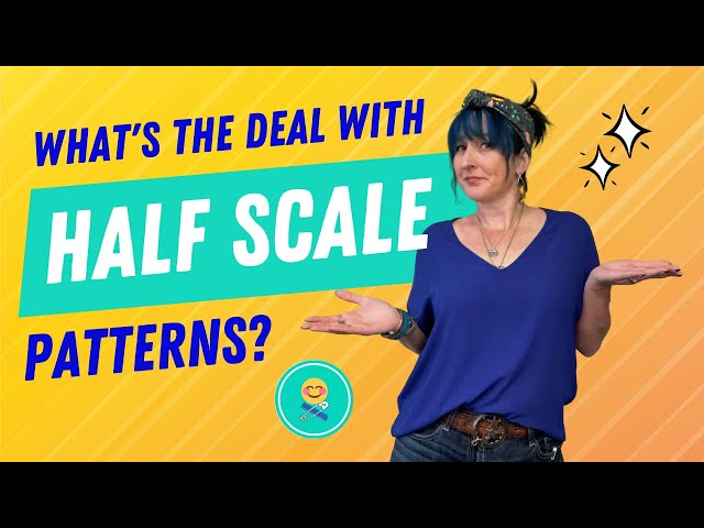 What's the Deal with Half Scale Patterns?