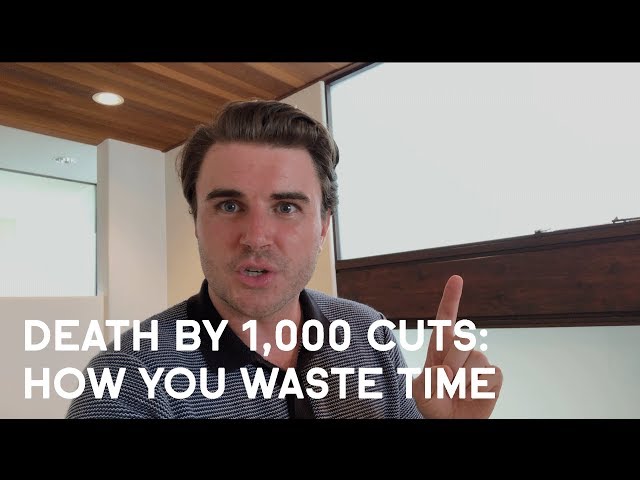 Death By 1,000 Cuts: How You Waste Time
