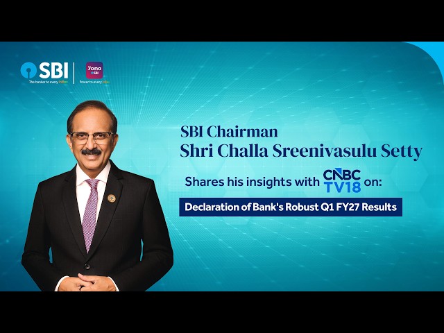 Hear SBI Chairman Shri Challa Sreenivasulu Setty, reflect on the Bank’s robust Q1 FY27.