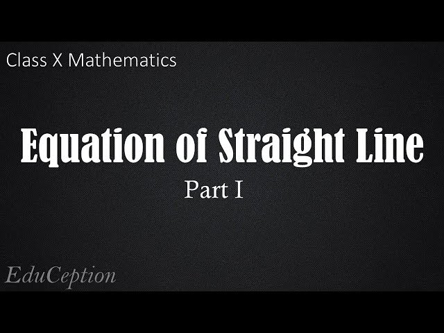 Equation of Straight Line Part 1 (Class 10 Mathematics)