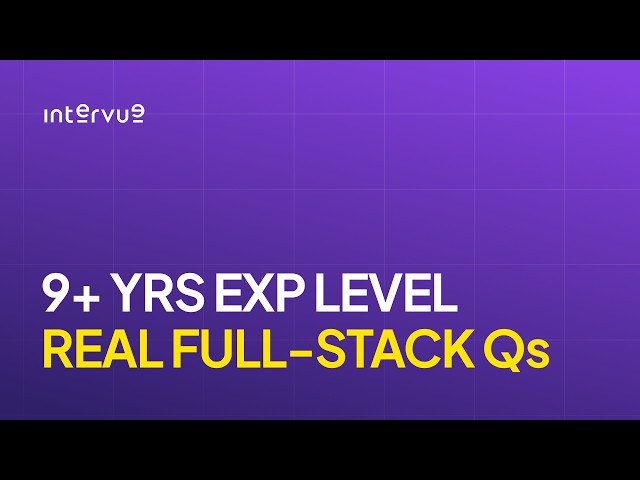 Full Stack Developer Interview: 9+ Years Exp Level