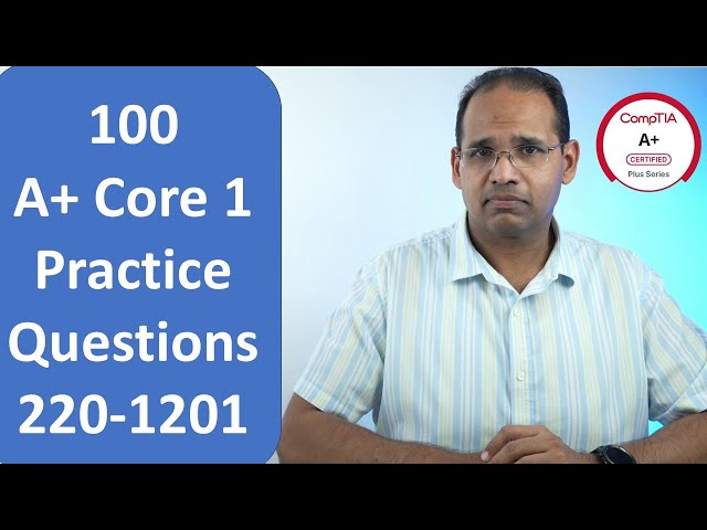 100 A+ Core 1 Practice Questions, Exam 220-1201
