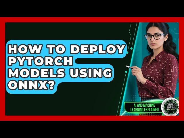 How To Deploy PyTorch Models Using ONNX? - AI and Machine Learning Explained