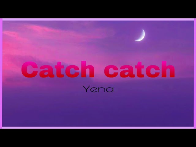 Catch catch-Yena{lyrics}