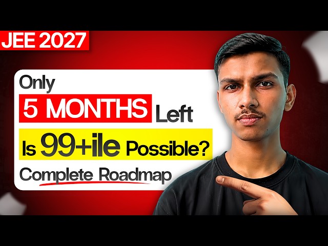 Only 5 Months Left 😱 Is 99+ Percentile Possible? JEE 2027 Roadmap🔥