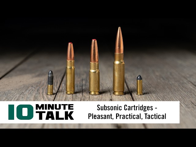 #10MinuteTalk | Subsonic Cartridges — Pleasant, Practical, Tactical