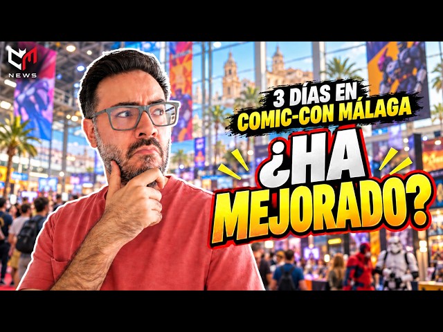 3 DAYS at COMIC-CON MÁLAGA 2026: HAS IT REALLY IMPROVED?