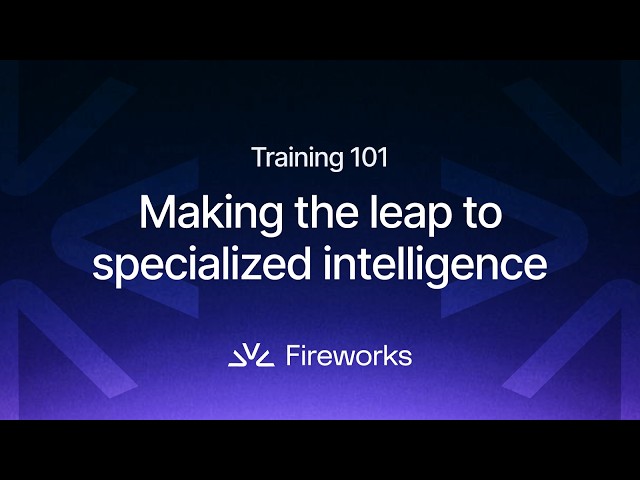 DevRel @ Fireworks: Making the leap to specialized intelligence