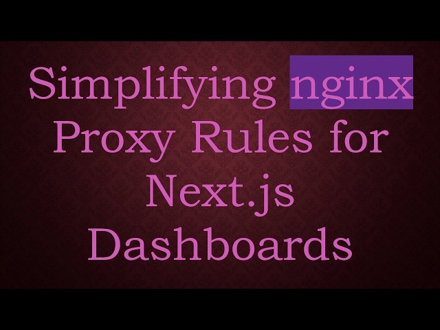 Simplifying nginx Proxy Rules for Next.js Dashboards