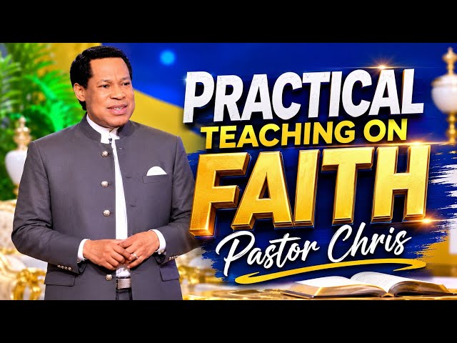 Practical Teaching on Faith by Pastor Chris