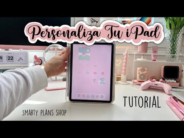 Tutorial iPad | Como Personalizar Tu iPad | Smarty Plans Shop