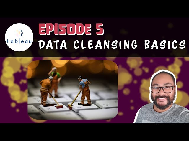 Episode 5 - Tableau: Data Cleansing Basics and Functions | Super Powerful Cleaning Techniques