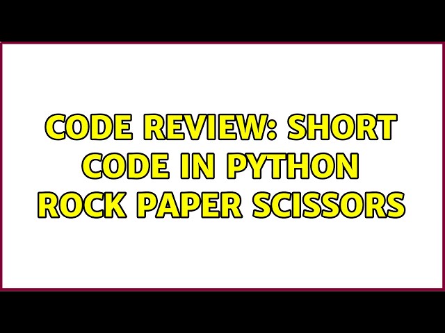 Code Review: Short code in Python Rock Paper Scissors (4 Solutions!!)