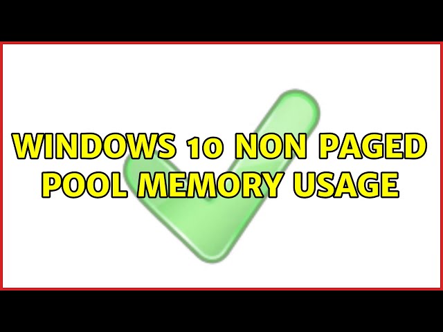Windows 10 Non paged Pool Memory Usage
