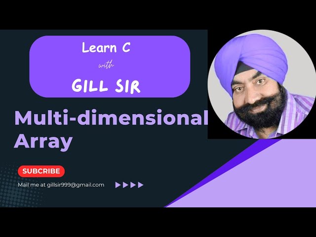 Multi-dimensional Array in C by Satpal Singh Gill 