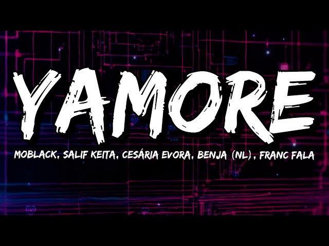 Moblack, Salif Keita, Cesária Evora, Benja (NL), Franc Fala - Yamore (Lyrics)