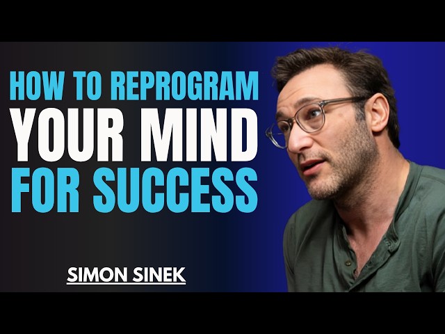 How To Reprogram Your Mind For Success || Best Motivational Speech By Simon Sinek