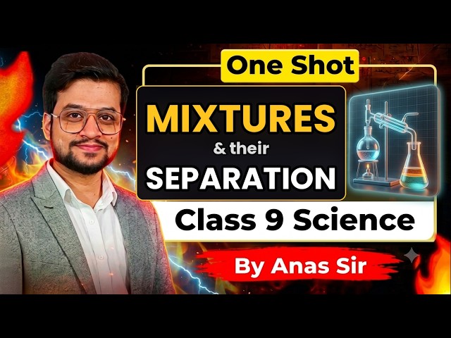 Mixtures & Their Separation FULL CHAPTER | Class 9 Science One Shot (CBSE) | By Anas Sir