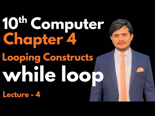 while loop | Looping Constructs | 10th Computer - Chapter 4 - Lec 4