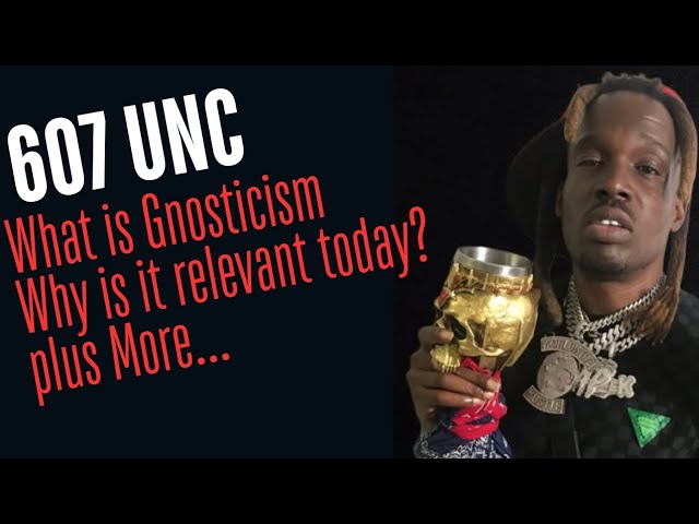 607 Unc What is Gnosticism