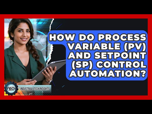 How Do Process Variable (PV) And Setpoint (SP) Control Automation? - Industrial Tech Insights
