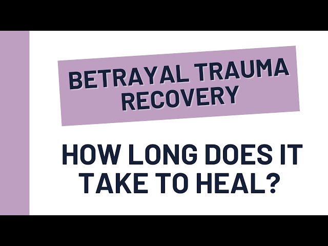 Betrayal Trauma Recovery Timeline | How long does it take to heal?