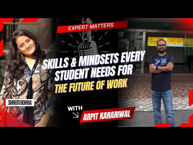 Skills & Mindsets Every Student Needs for the Future of Work | Arpit Karariwal | Expert Matters