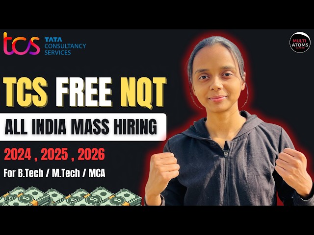 TCS Free NQT | Batach 2024 , 2025 , 2026 | b.Tech /B.E , M.Tech/MCA/M.SC Eligible | Multi Atoms