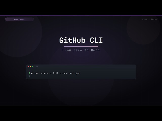 Mastering the GitHub CLI: From Zero to Hero (Full Course)
