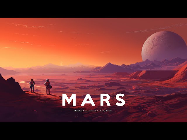 MARS - Ethereal Sci Fi Ambient Music for Lonely Travelers (Deep and Relaxing)