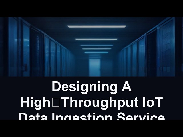 Designing A High‑Throughput IoT Data Ingestion Service