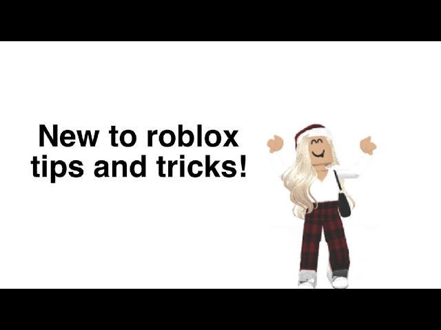 New to roblox tips and tricks!