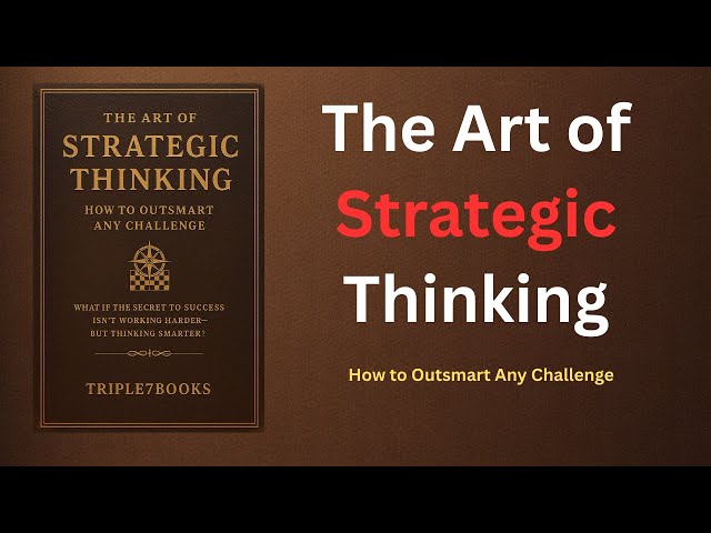 The Art of Strategic Thinking | Outsmart Any Challenge & Win Big in Life (Full Audiobook)
