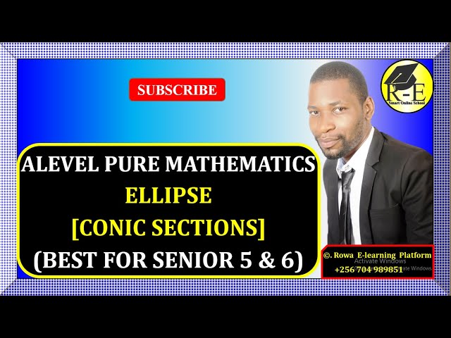 005 – ALEVEL PURE MATHEMATICS| ELLIPSE (CONIC SECTIONS)| FOR SENIOR 5 & 6