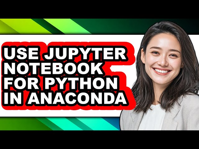 How to Use Jupyter Notebook for Python in Anaconda - Easy Guide