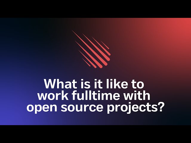 What is it like to work fulltime with open source projects?