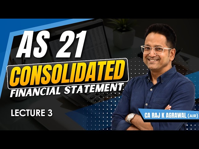 AS 21 - Consolidated Financial Statement | Lecture 3 | CA Raj K Agrawal