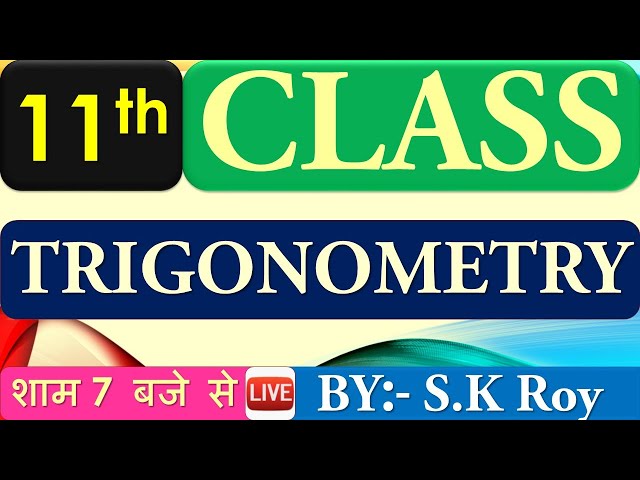 11th MATH || TRIGONOMETRY || BY: S.K. ROY