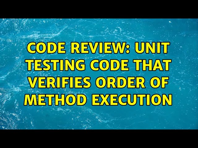 Code Review: Unit testing code that verifies order of method execution (3 Solutions!!)