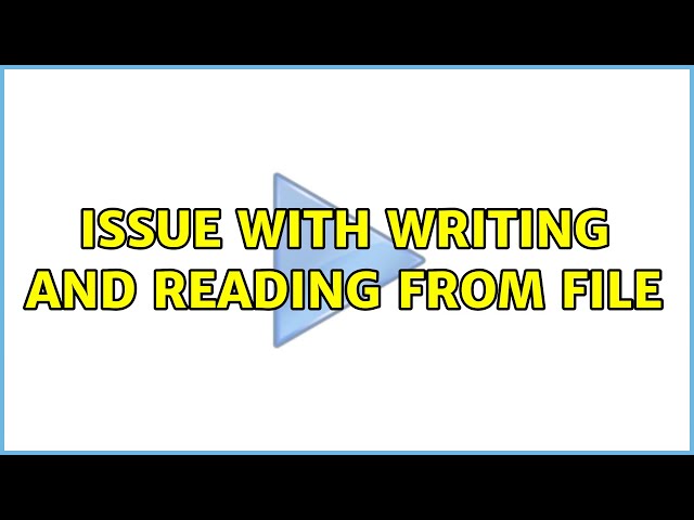 Issue with writing and reading from file (3 Solutions!!)