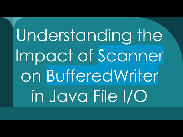 Understanding the Impact of Scanner on BufferedWriter in Java File I/O