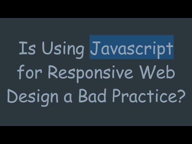 Is Using Javascript for Responsive Web Design a Bad Practice?