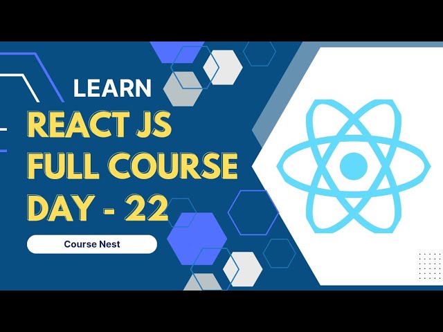 React JS Full Course - Day 22 | Course Nest