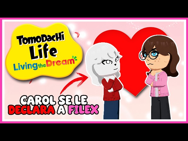 CAROL SE DECLARA A FILEX XD | Tomodachi Life: Living the Dream #3