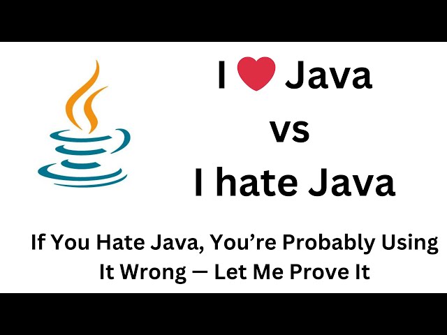 I ❤️ Java vs I hate Java | 🔥 If You Hate Java, You’re Probably Using It Wrong — Let Me Prove It