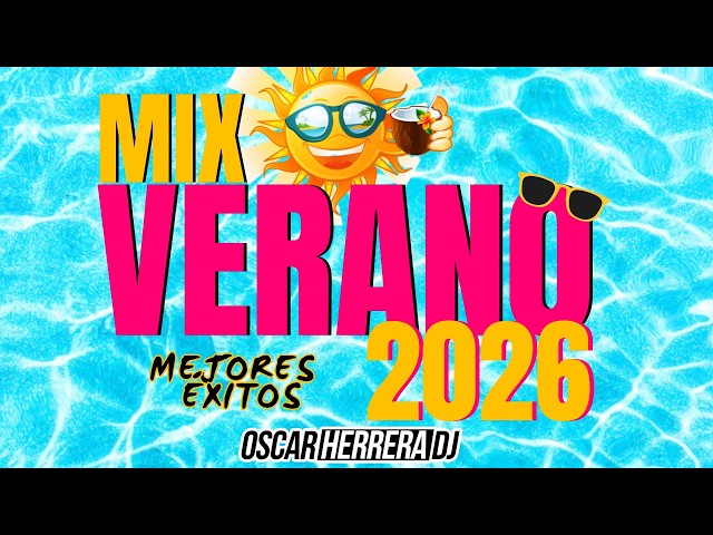 MIX VERANO 2026 | LO MEJOR Y MÁS NUEVO | ÉXITOS REGGAETON | OSCAR HERRERA DJ
