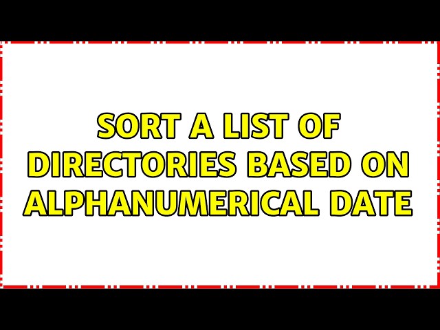 Sort a list of directories based on alphanumerical date (4 Solutions!!)