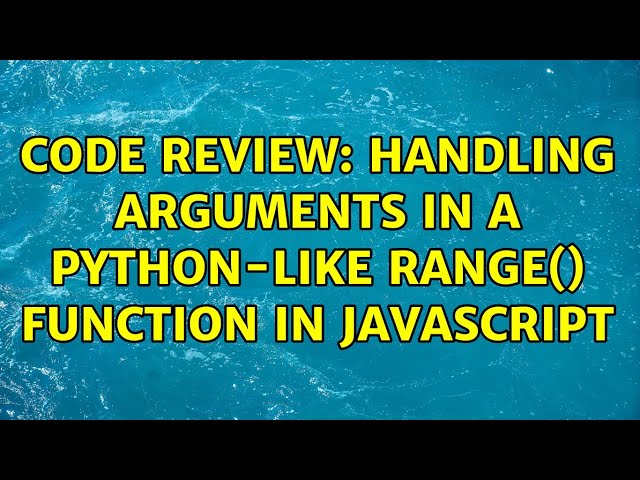 Code Review: Handling arguments in a Python-like range() function in JavaScript